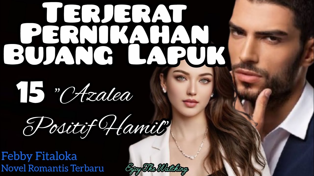 Part 15 ~ "Azalea Positif Hamil" TERJERAT PERNIKAHAN BUJANG LAPUK (Novel Romantis) 