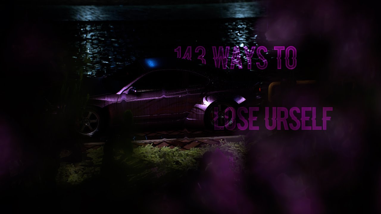 143 ways to lose urself // Need For Speed