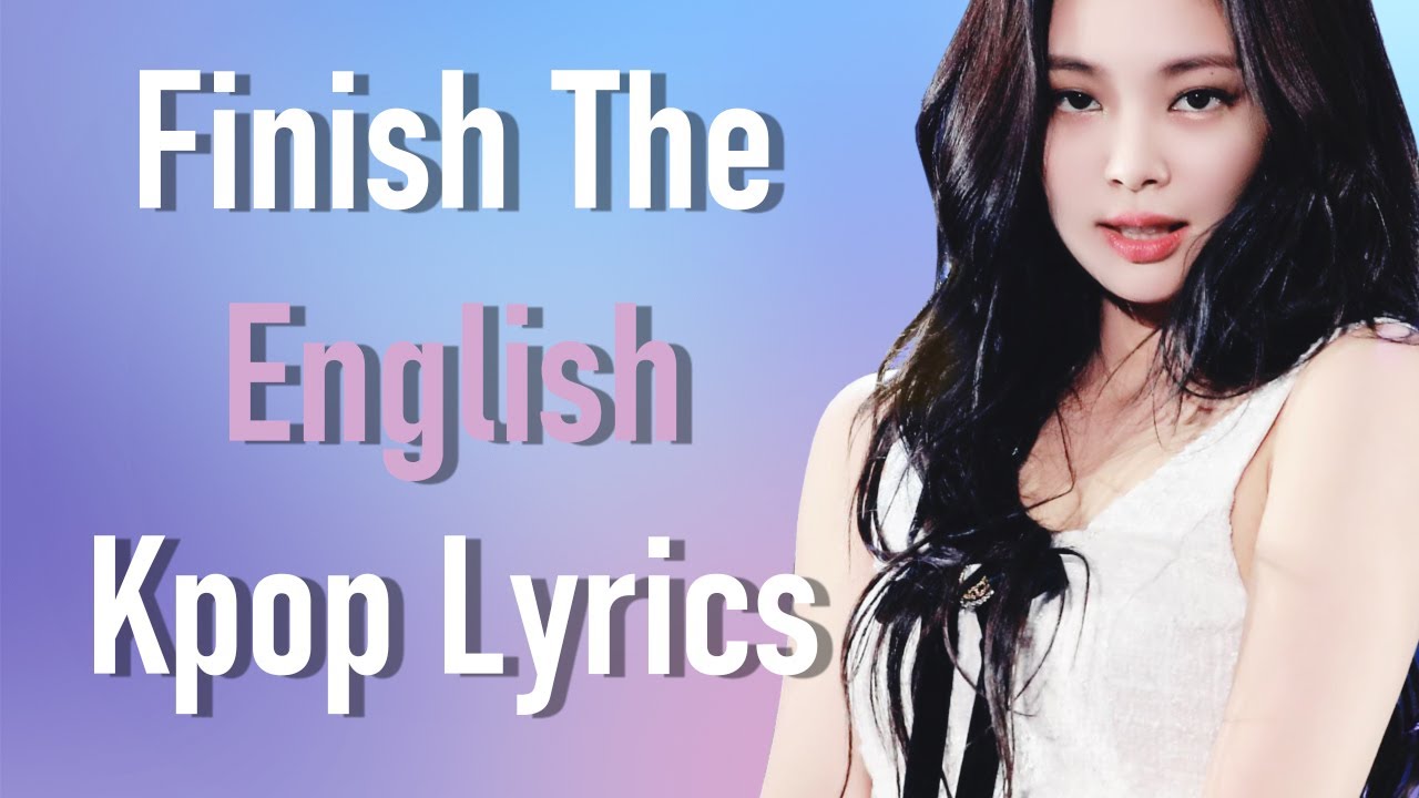 Finish The English Kpop Lyrics Part 2 - YouTube