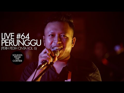 Sounds From The Corner : Live #64 Perunggu | Perih Pedih Cinta Vol. 6