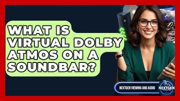 What Is Virtual Dolby Atmos On A Soundbar? - NextGen Viewing and Audio