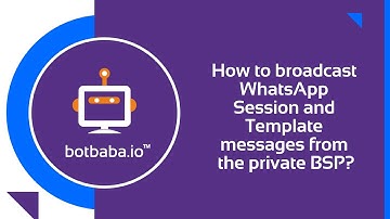 How to broadcast WhatsApp Session and Template messages from the private BSP?