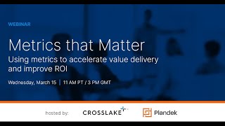 Using metrics to accelerate value delivery and improve ROI - A Crosslake & Plandek webinar