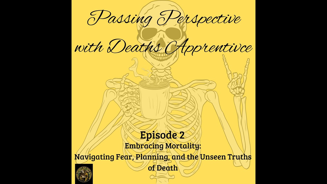 Embracing Mortality: Navigating Fear, Planning, and the Unseen Truths of Death