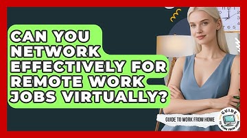 Can You Network Effectively For Remote Work Jobs Virtually? - Guide To Work From Home