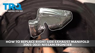 How to Replace Right Side Exhaust Manifold 2005-2021 Nissan Frontier How to Replace Right Side Exhaust Manifold 2005-2021 Nissan Frontier