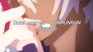 Dutch Melrose - RUNRUNRUN (slowed)