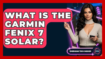 What Is The Garmin Fenix 7 Solar? - Emerging Tech Insider