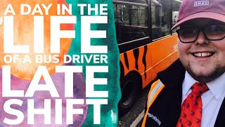 A DAY IN THE LIFE OF A BUS DRIVER (LATE SHIFT)