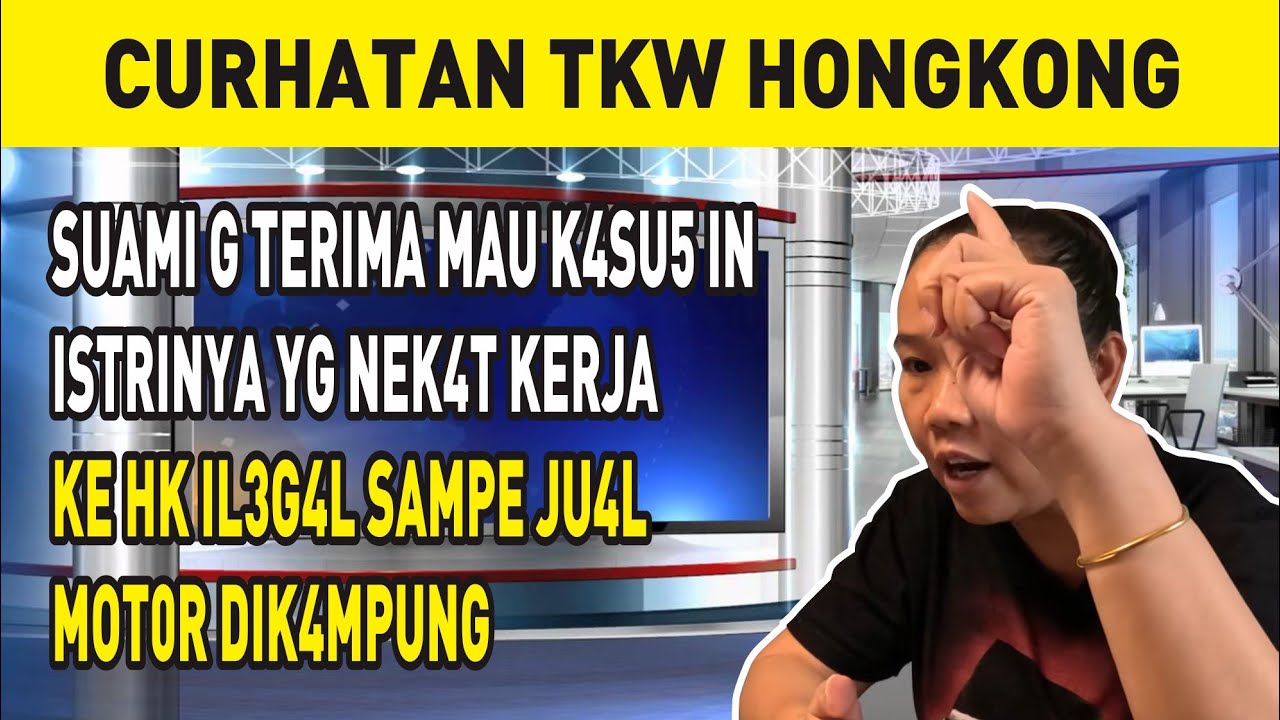 SUAMI G TERIMA MAU K4SU5 IN ISTRINYA YG NEK4T KERJA KE HK IL3G4L SAMPE JU4L MOT0R DIK4MPUNG