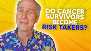 Do Cancer Survivors Become Risk Takers- And Why?