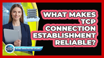 What Makes TCP Connection Establishment Reliable?