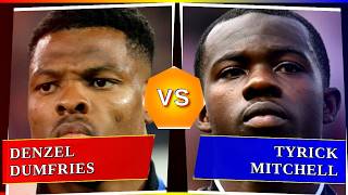 Denzel Dumfries Vs Tyrick Mitchell - Whos Better?