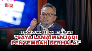 PENGAKUAN ISLAH BAHRAWI: