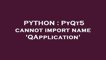 PYTHON : PyQt5 cannot import name 