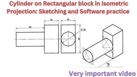 Cylinder on rectangular block in Isometric projection: Sketching and Software Practice
