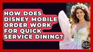 How Does Disney Mobile Order Work For Quick Service Dining? - Kingdom Of Treasures