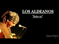 LOS ALDEANOS SOLO TU quiero volverte a ver Con Letra
