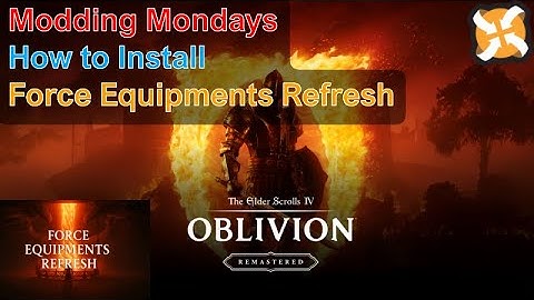 Modding Mondays - Oblivion Remastered - How to Install Force Equipments Refresh