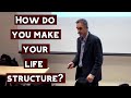 How do you Make Your Life Structure? | Jordan Peterson