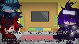 Skibidi toilet reaction to tik tok (part 5 + zombie universe)