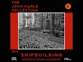 THE JOHN HARLE COLLECTION VOL 11 - SHIPBUILDING