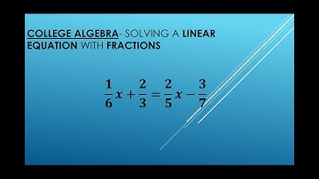 College Algebra- Solving a Linear equation WITH FRACTIONS!