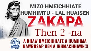 MIZO HMEICHHIATE HUMHIMTU LAL HUAISEN  ZAKAPA  | Then Hnihna | Pi Pute Sulhnu