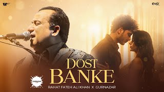 Video thumbnail of "Dost Banke (Official Video) : Rahat Fateh Ali Khan X Gurnazar | Priyanka Chahar Choudhary"