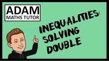 GCSE Inequalities: Solving Double (Compound) - Adam Maths Tutor