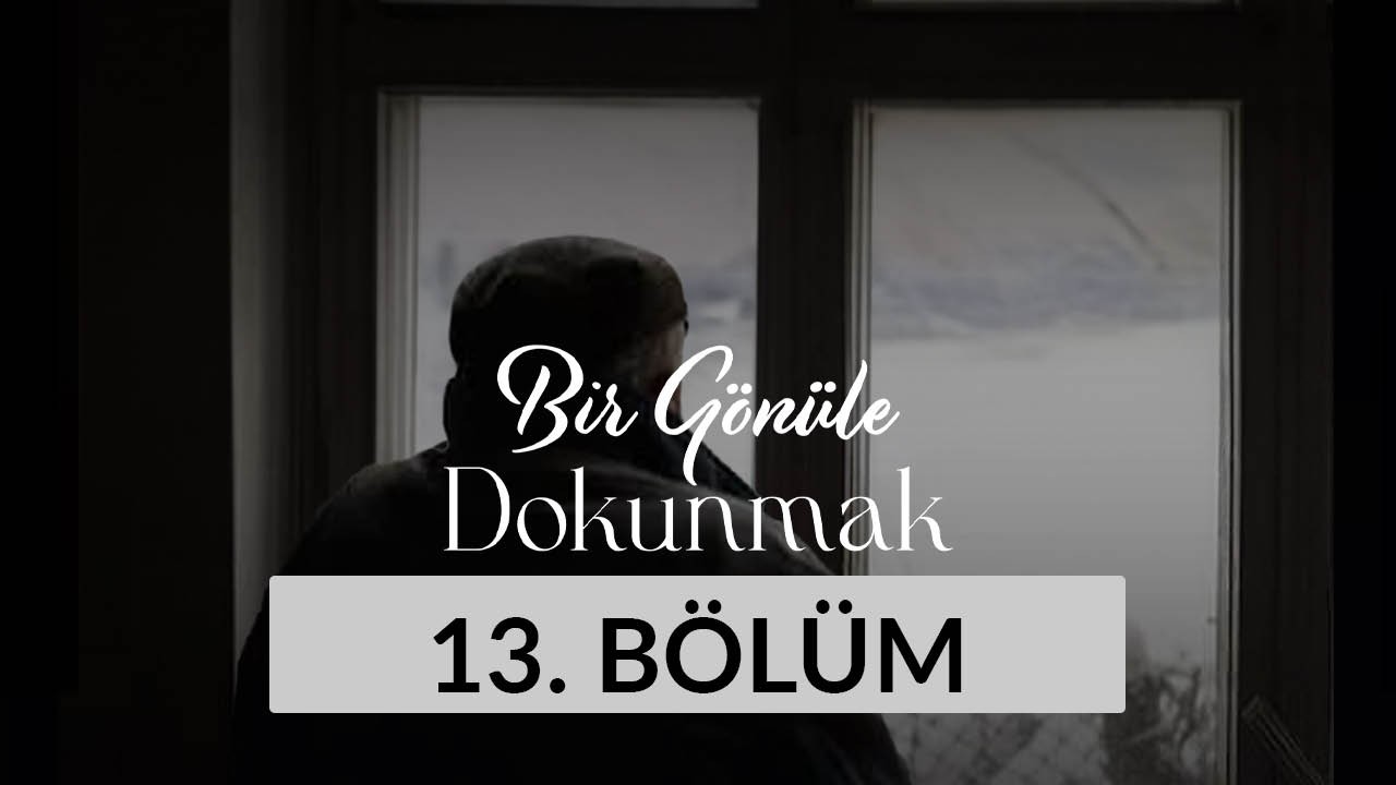 Ergül Temuçin (Sakarya) - Bir Gönüle Dokunmak 13. Bölüm