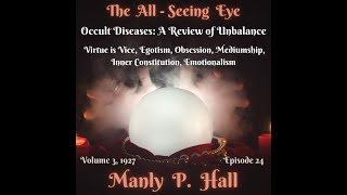 Manly P. Hall, The All Seeing Eye Magazine. Vol 3. Occult Diseases, A review of Unbalance. Vice 24