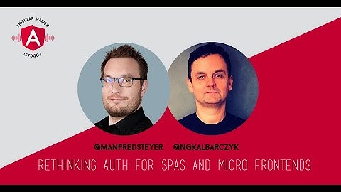 Angular Master Podcast 26: Rethinking Auth for SPAs and Micro Frontends by Manfred Steyer