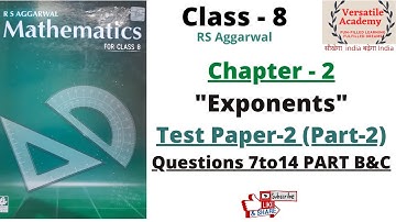 Class - 8| Chapter - 2 |"Exponents" |RS Aggarwal |Test Paper -2| Questions 7 to 14|PART-B & C|Part-2