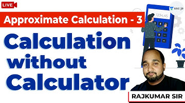 Calculation without Calculator: Approximate Calculation - 3 | SSC JE, RRB JE, UPPCL | Rajkumar Sir
