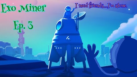 (ExoMiner Ep.3) I need some friends in this game....