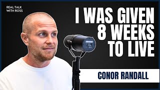 Conor Randall | They gave me 8 weeks to live now I