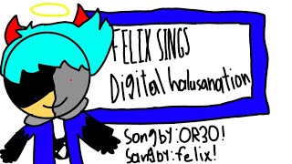 (Horrible) Felix sings digital hallucination