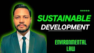 Celebrity Sustainable Development | Concept, Principles, Case Laws & Importance in Environmental Law | Net Worth