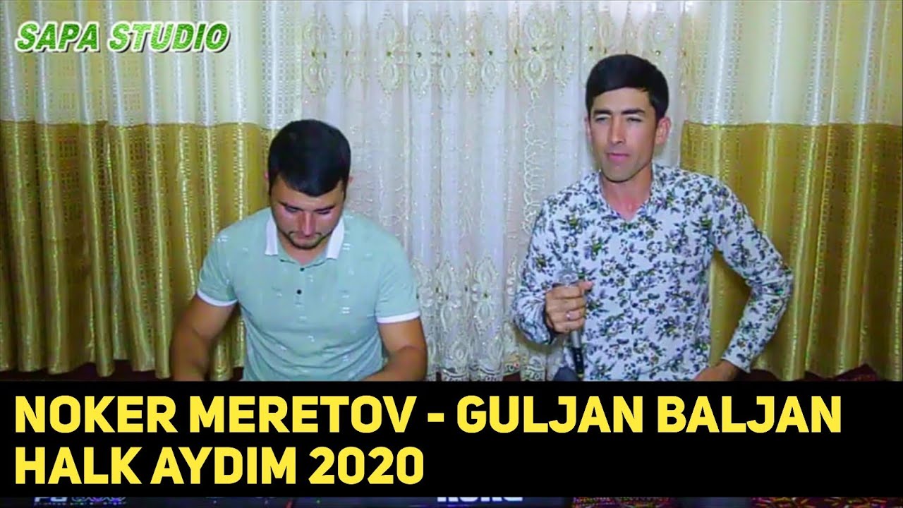 Noker Meretov   Guljan Baljan  Halk aydim 2020