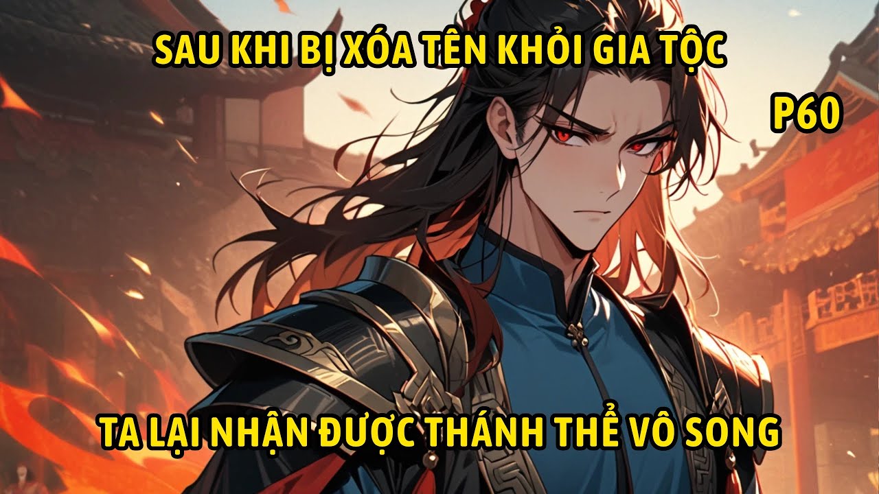 P60 | Sau Khi Bị Xóa Tên Khỏi Gia Tộc Ta Lại Nhận Được Thánh Thể Vô Song.