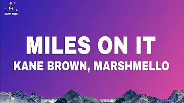 Kane Brown - Miles On It (Lyrics) ft. Marshmello