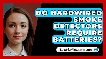 Do Hardwired Smoke Detectors Require Batteries? - SecurityFirstCorp.com