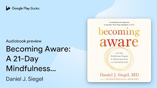 Becoming Aware: A 21-Day Mindfulness Program… by Daniel J. Siegel, MD · Audiobook preview