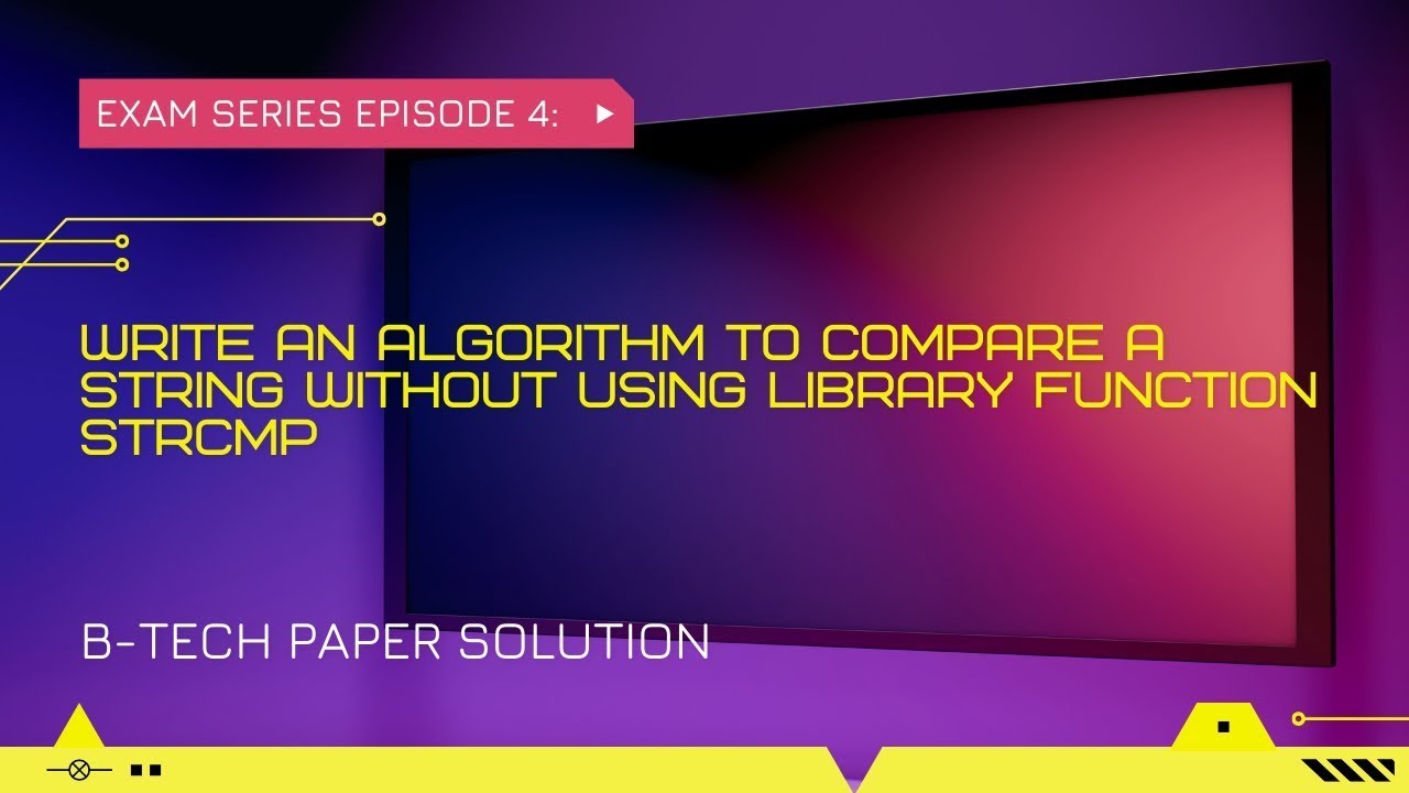 4 write an algorithm to compare a string without using library function ...