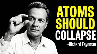 Why ATOMS Don't COLLAPSE What Feynman Uncovered Will EXPLODE Your Mind