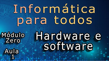 Curso Informática para todos - Aula 1 - Hardware e Software