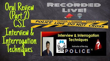 Crime Scene Investigation  Interview & Interrogation  Techniques  Review (Part 2)