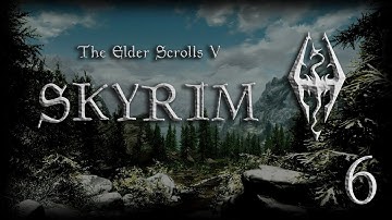 Lets Play The Elder Scrolls V Skyrim | Episode 6