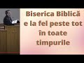Biserica Biblicăe la fel peste tot în toate timpurile (Daniel Brânzei)